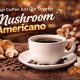 Mushroom Americano with coffee and mushrooms